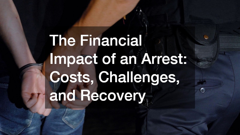 The Financial Impact of an Arrest: Costs, Challenges, and Recovery